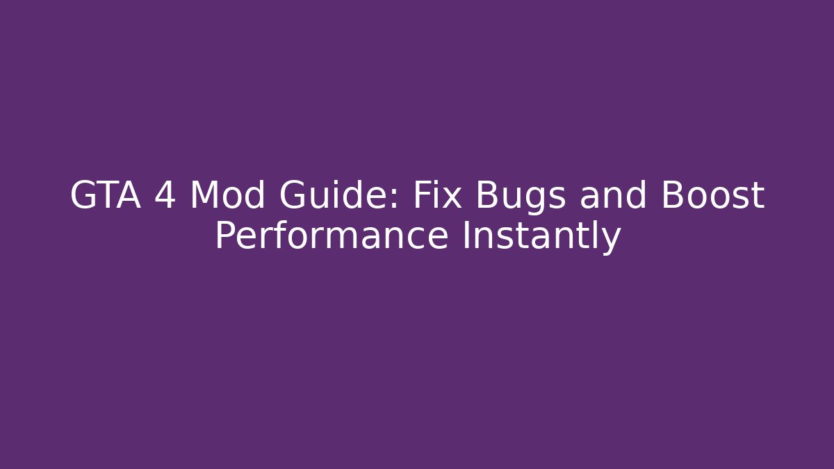 GTA 4 Mod Guide: Fix Bugs and Boost Performance Instantly - Celivion