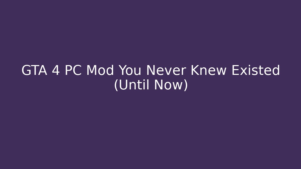 GTA 4 PC Mod You Never Knew Existed (Until Now) - Celivion