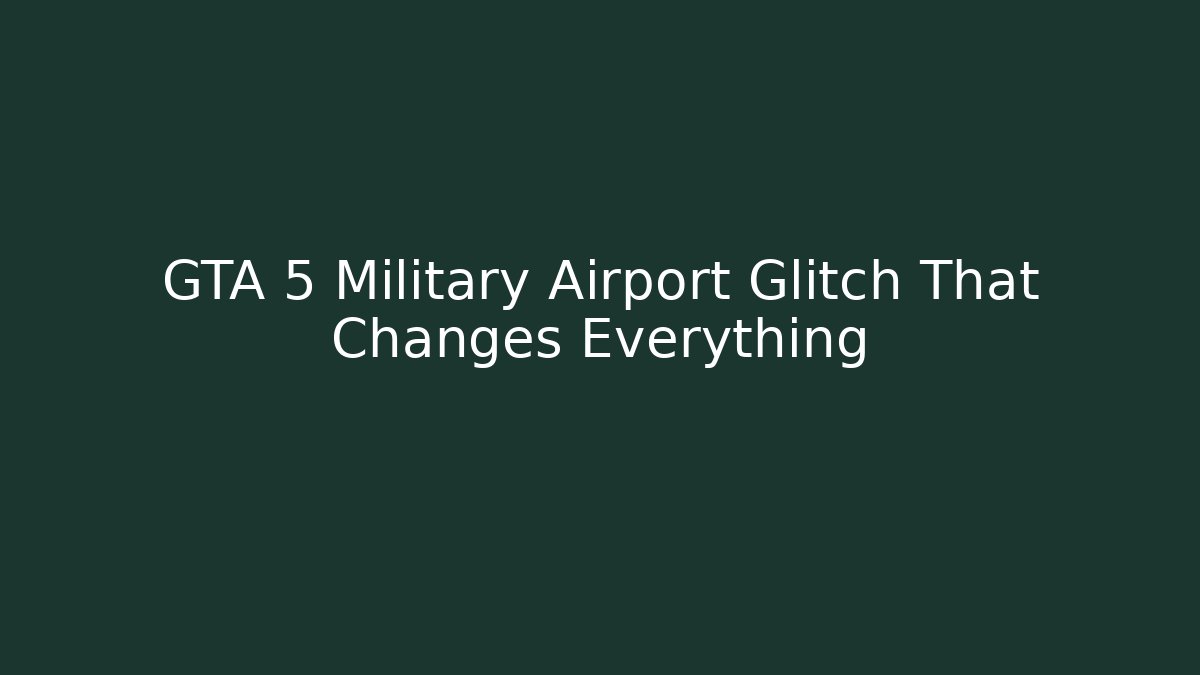 GTA 5 Military Airport Glitch That Changes Everything