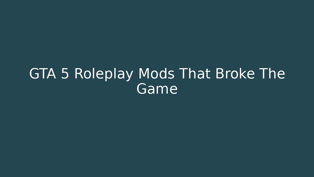 GTA 5 Roleplay Mods That Broke The Game