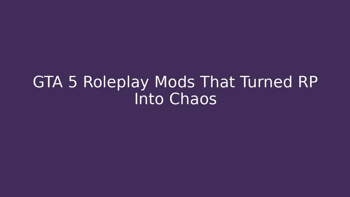 GTA 5 Roleplay Mods That Turned RP Into Chaos