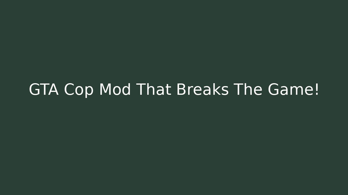 GTA Cop Mod That Breaks The Game!