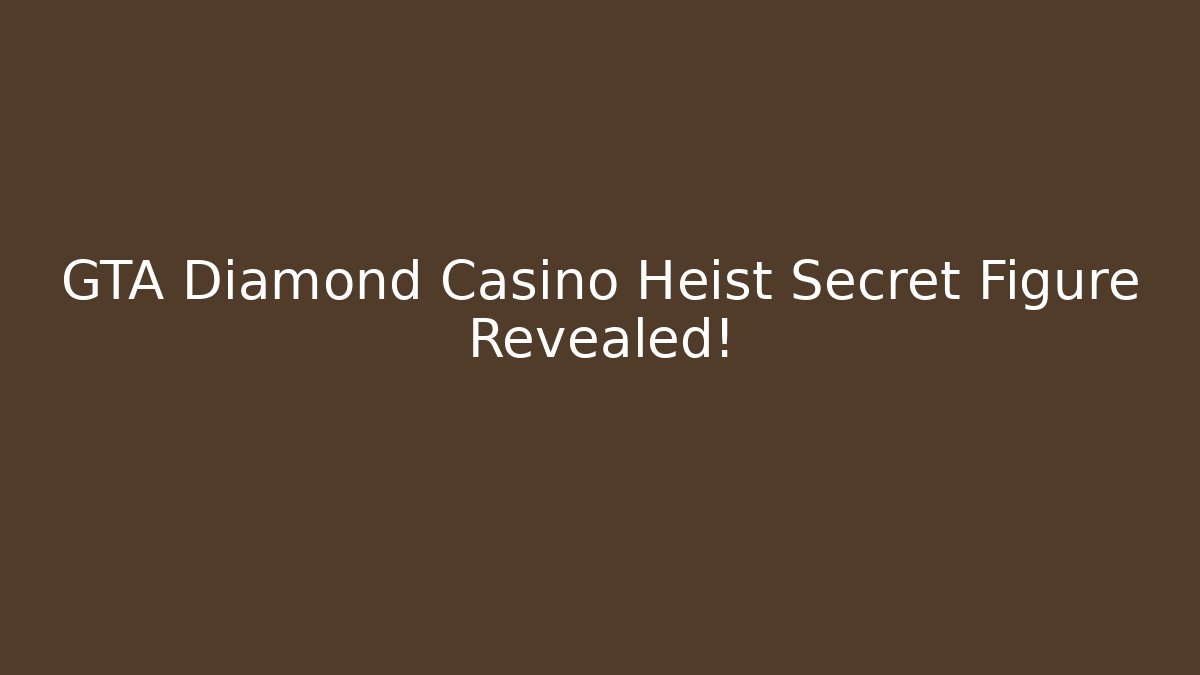 GTA Diamond Casino Heist Secret Figure Revealed!