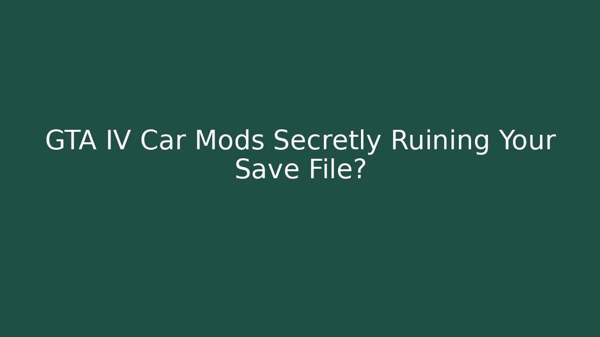 GTA IV Car Mods Secretly Ruining Your Save File?