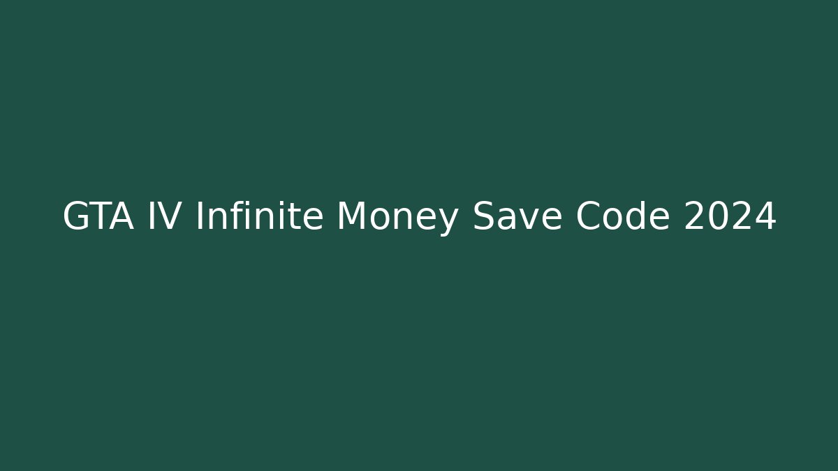 GTA IV Infinite Money Save Code 2024 - Celivion