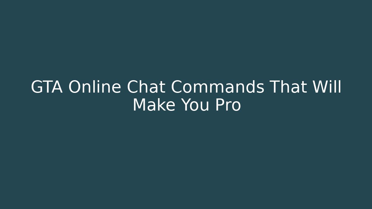 GTA Online Chat Commands That Will Make You Pro