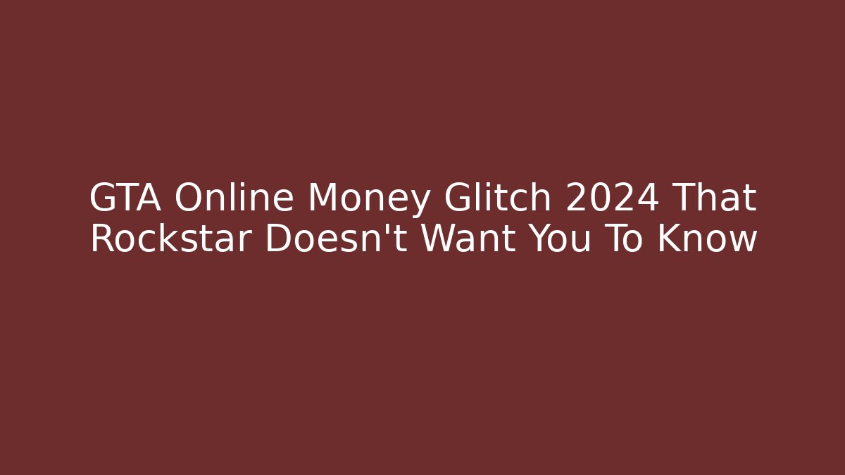 GTA Online Money Glitch 2024 That Rockstar Doesn't Want You To Know