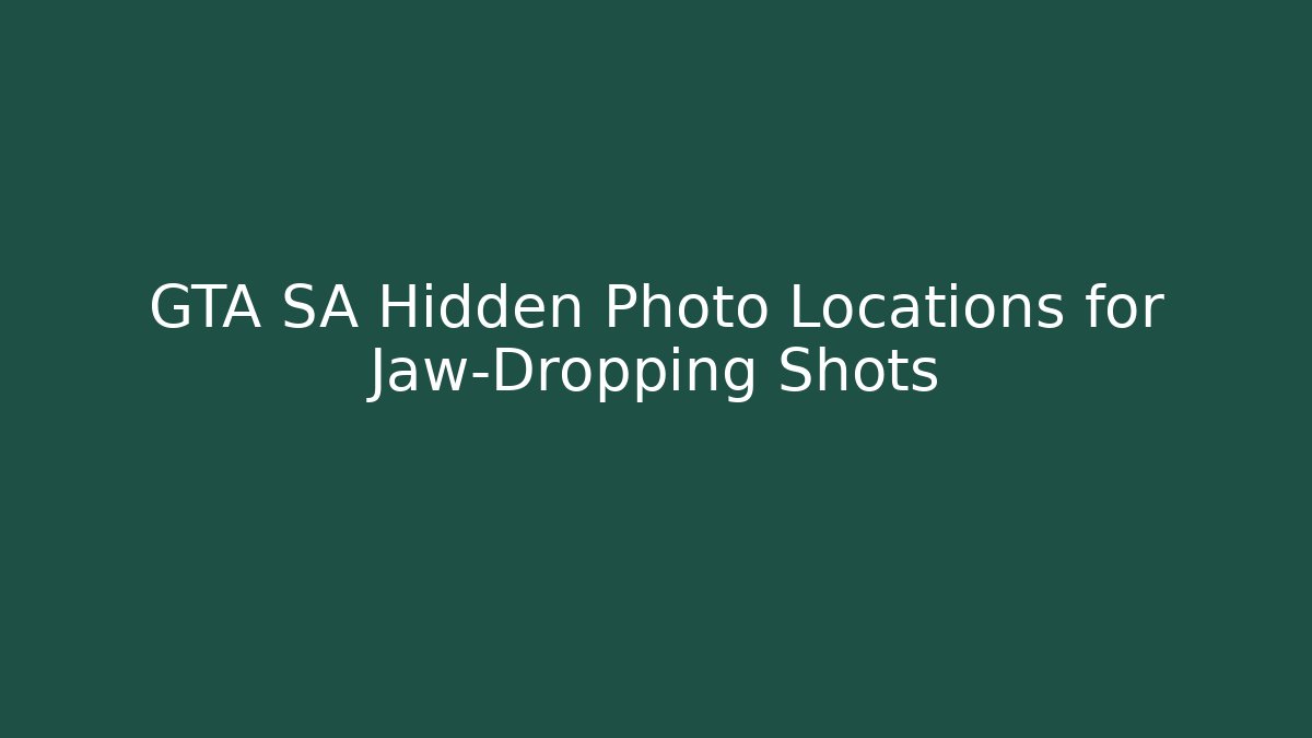 GTA SA Hidden Photo Locations for Jaw-Dropping Shots