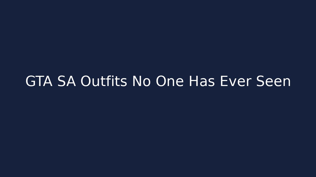 GTA SA Outfits No One Has Ever Seen - Celivion