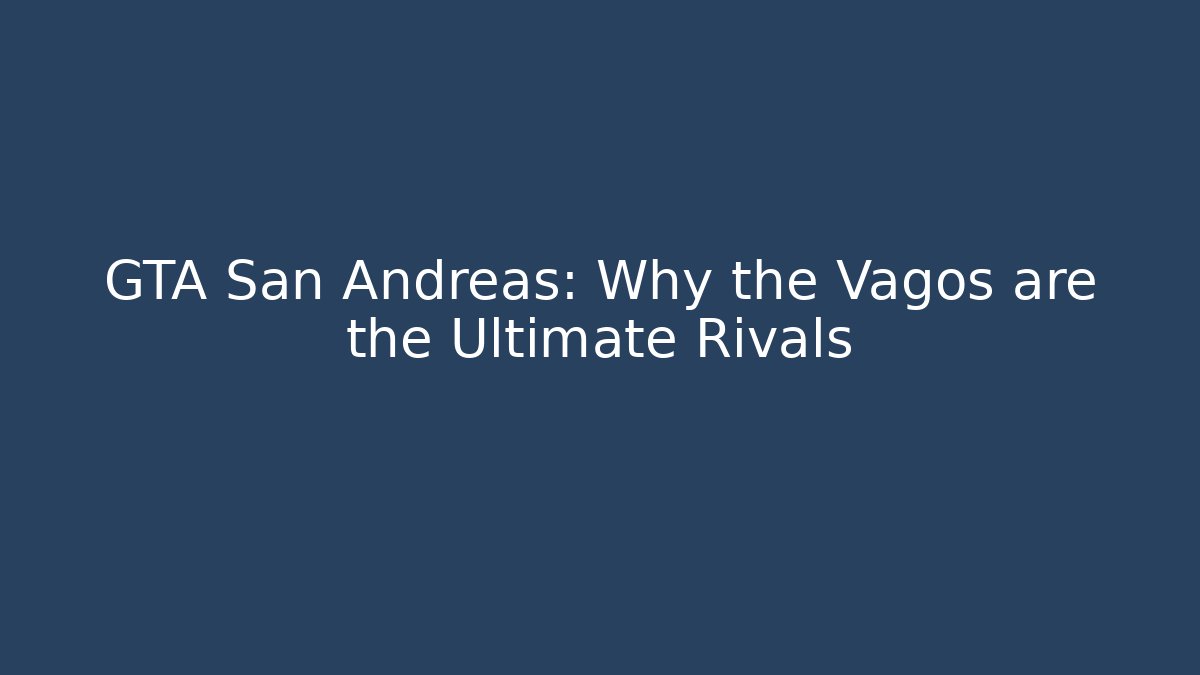 GTA San Andreas: Why the Vagos are the Ultimate Rivals