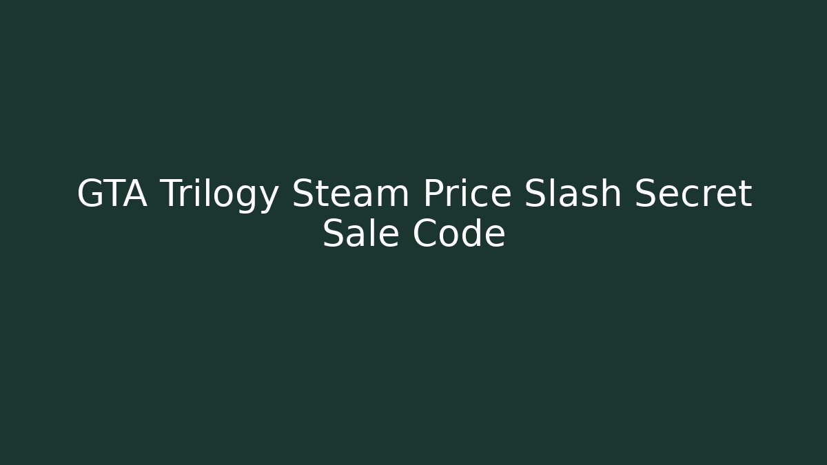 GTA Trilogy Steam Price Slash Secret Sale Code - Celivion