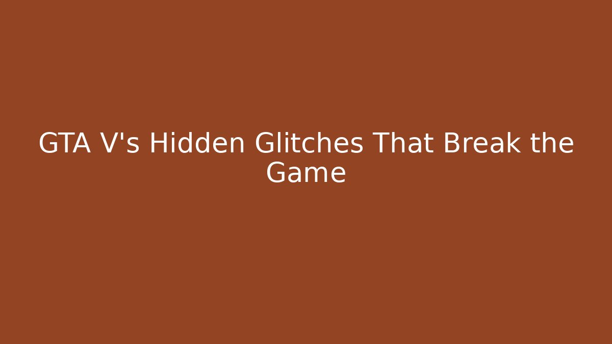 GTA V's Hidden Glitches That Break the Game