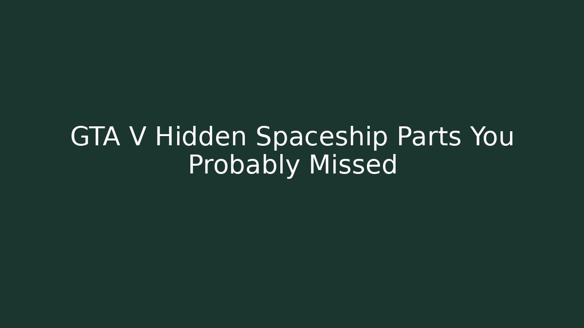 GTA V Hidden Spaceship Parts You Probably Missed