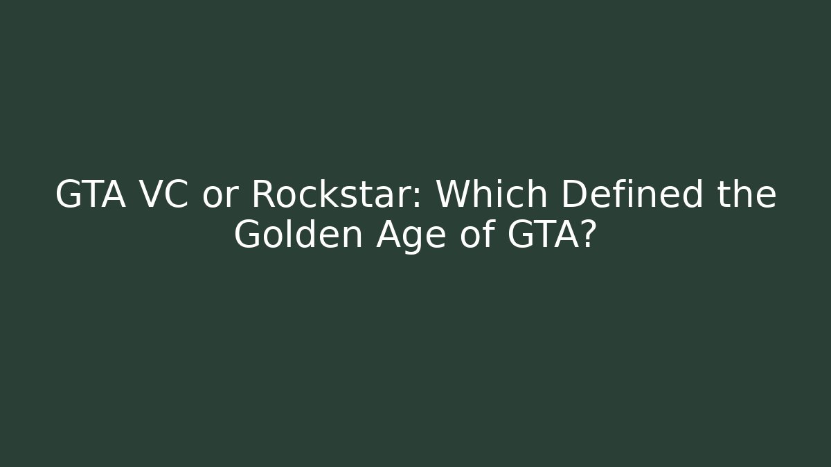 GTA VC or Rockstar: Which Defined the Golden Age of GTA?