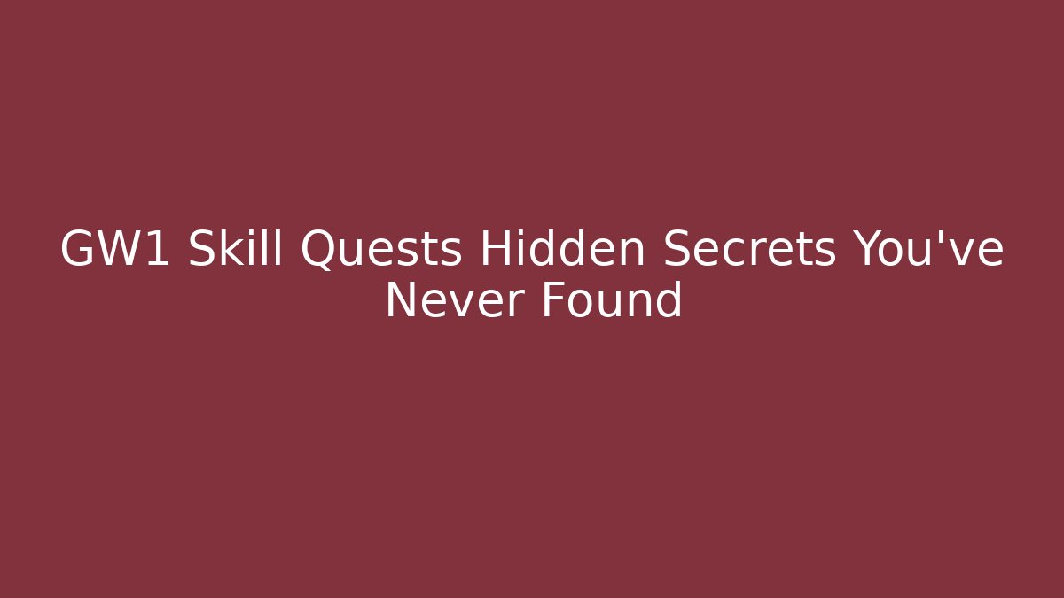 GW1 Skill Quests Hidden Secrets You’ve Never Found