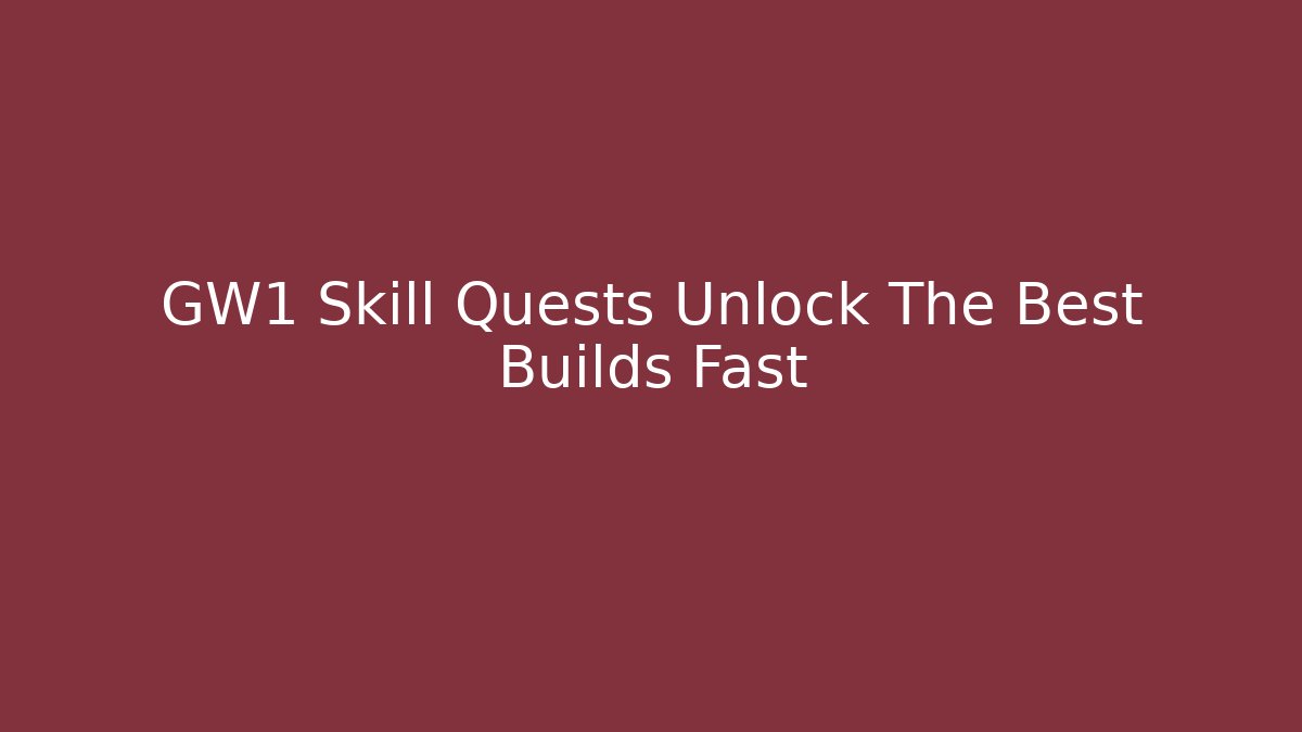 GW1 Skill Quests Unlock The Best Builds Fast