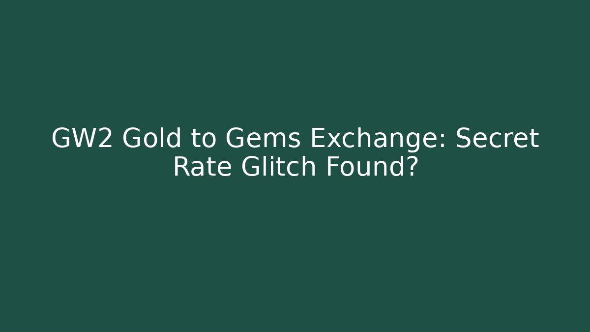 GW2 Gold to Gems Exchange: Secret Rate Glitch Found?
