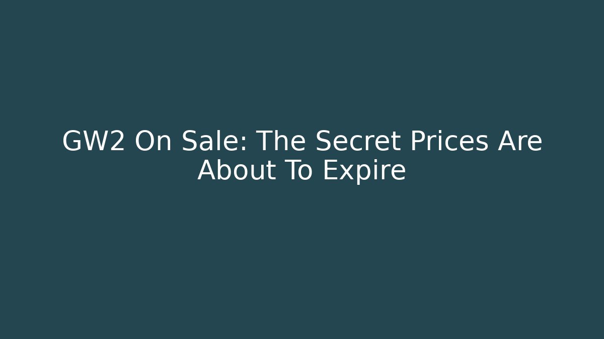GW2 On Sale: The Secret Prices Are About To Expire