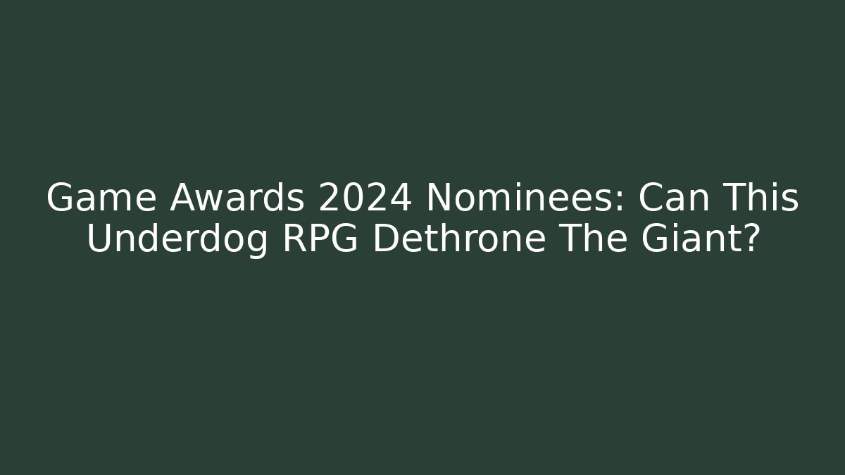 Game Awards 2024 Nominees: Can This Underdog RPG Dethrone The Giant?