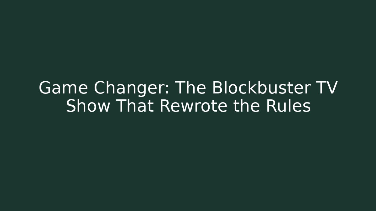Game Changer: The Blockbuster TV Show That Rewrote the Rules