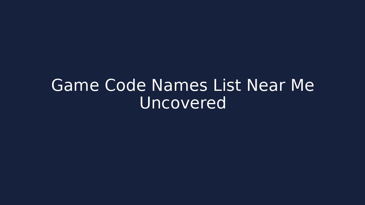 Game Code Names List Near Me Uncovered - Celivion