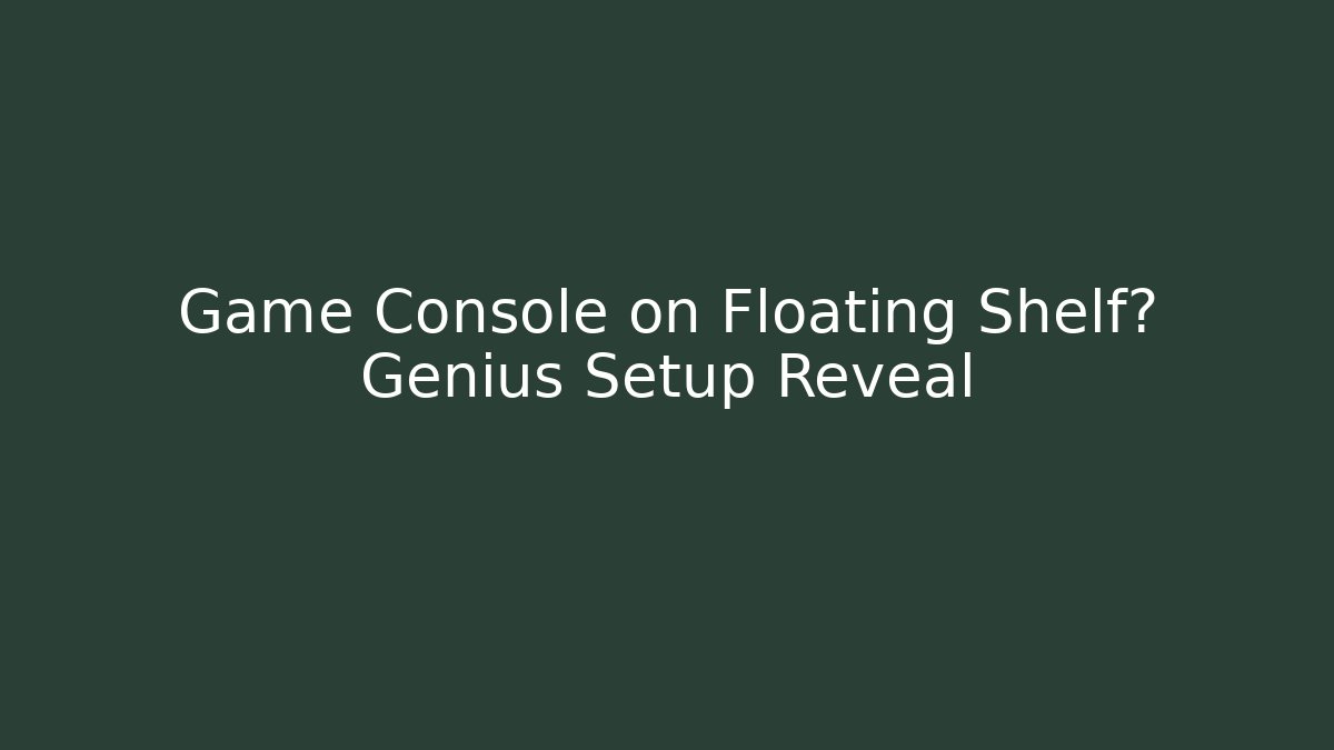 Game Console on Floating Shelf? Genius Setup Reveal