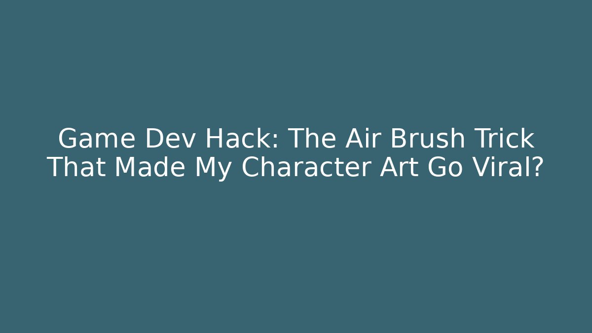 Game Dev Hack: The Air Brush Trick That Made My Character Art Go Viral?