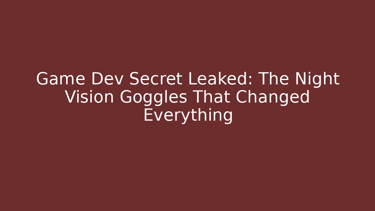 Game Dev Secret Leaked: The Night Vision Goggles That Changed Everything - Celivion
