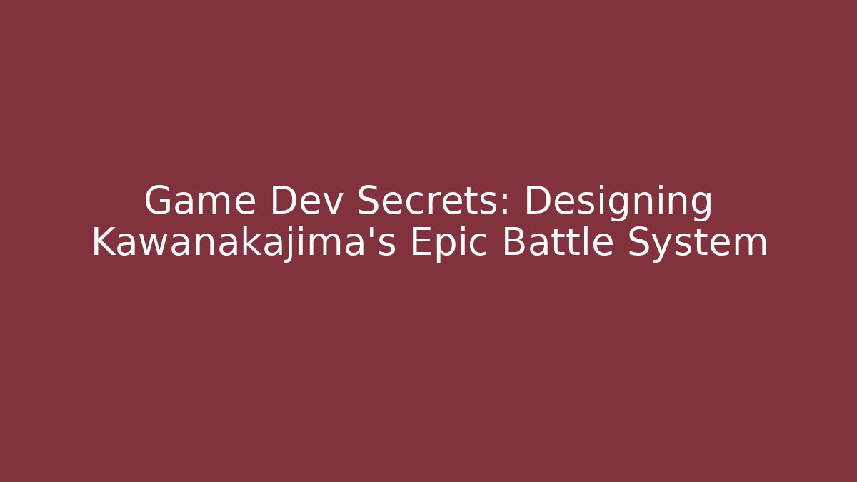 Game Dev Secrets: Designing Kawanakajima's Epic Battle System - Celivion
