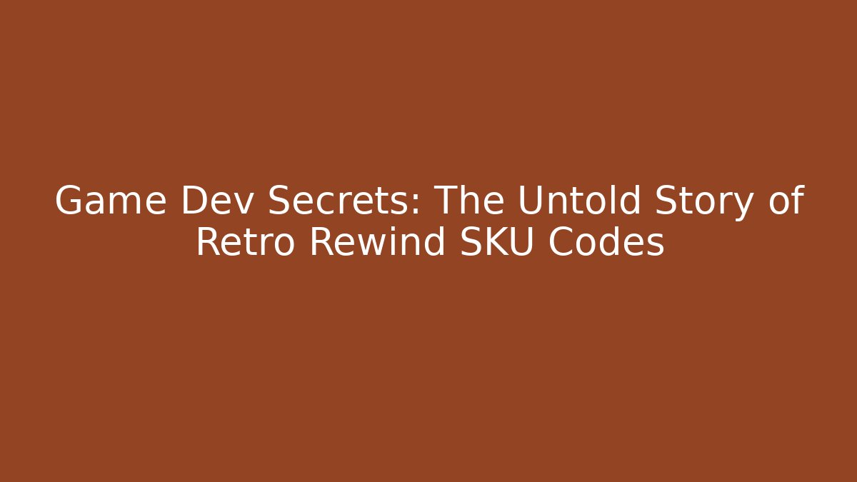 Game Dev Secrets: The Untold Story of Retro Rewind SKU Codes