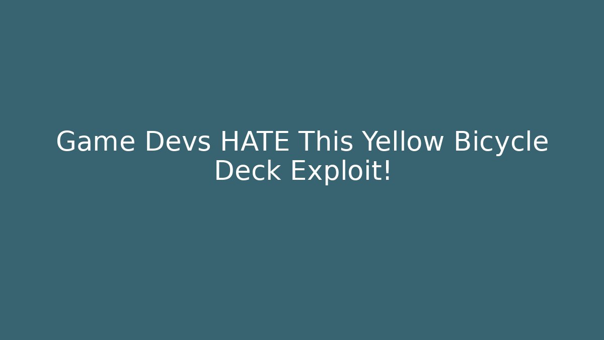 Game Devs HATE This Yellow Bicycle Deck Exploit! - Celivion