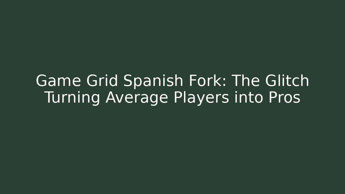 Game Grid Spanish Fork: The Glitch Turning Average Players into Pros