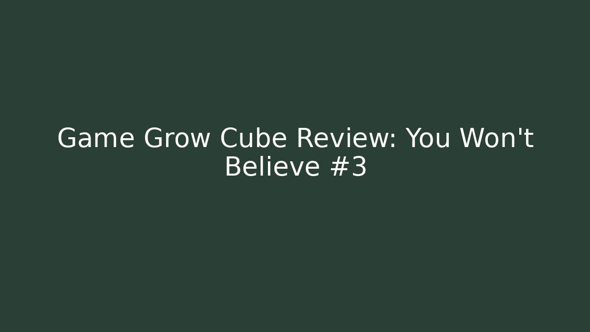 Game Grow Cube Review: You Won't Believe #3