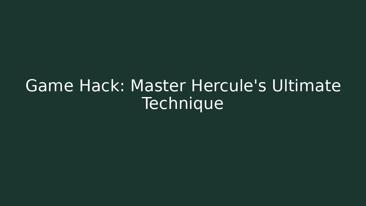 Game Hack: Master Hercule's Ultimate Technique - Celivion