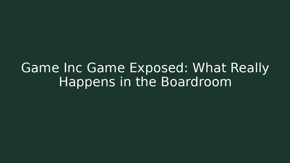 Game Inc Game Exposed: What Really Happens in the Boardroom