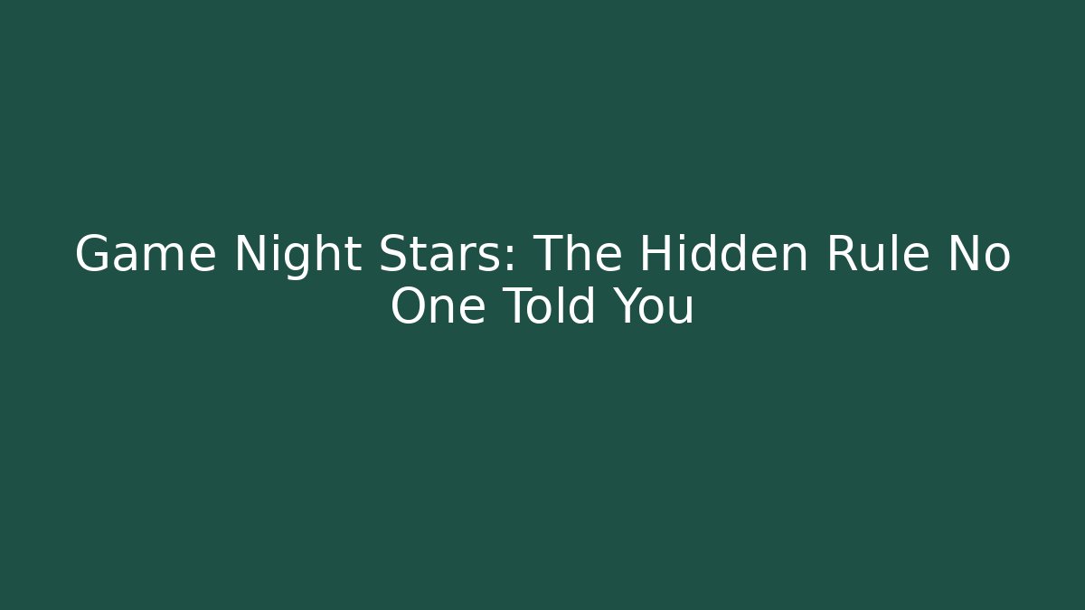Game Night Stars: The Hidden Rule No One Told You