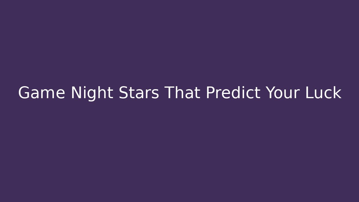 Game Night Stars That Predict Your Luck