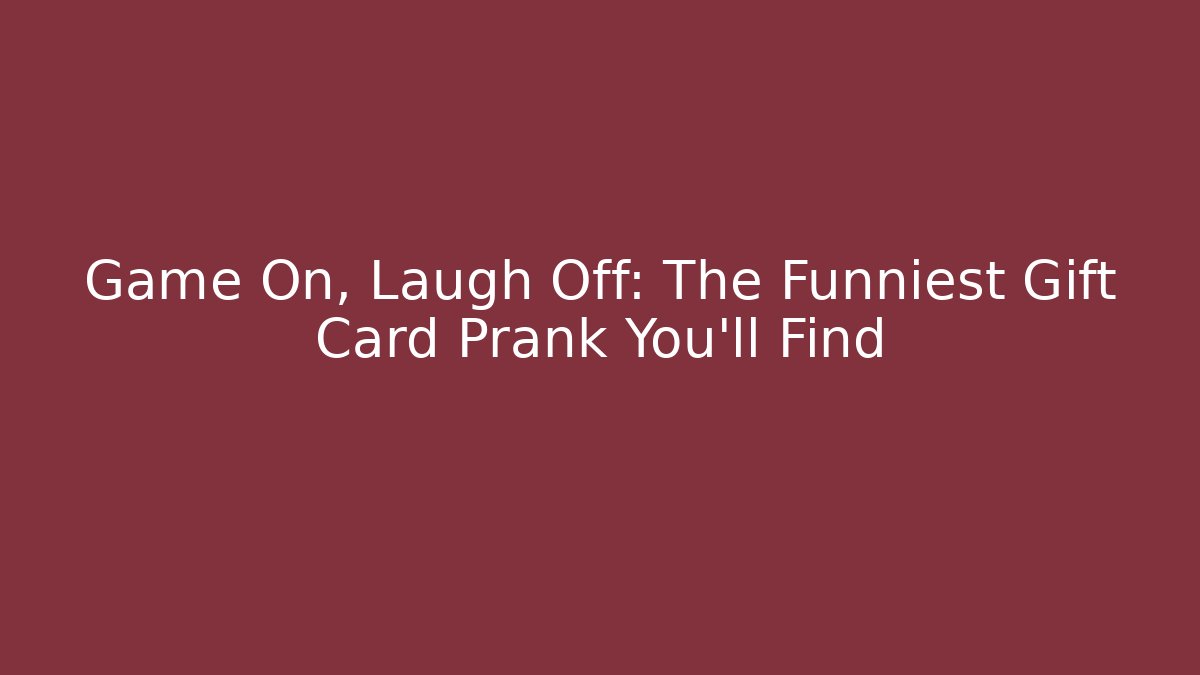 Game On, Laugh Off: The Funniest Gift Card Prank You'll Find