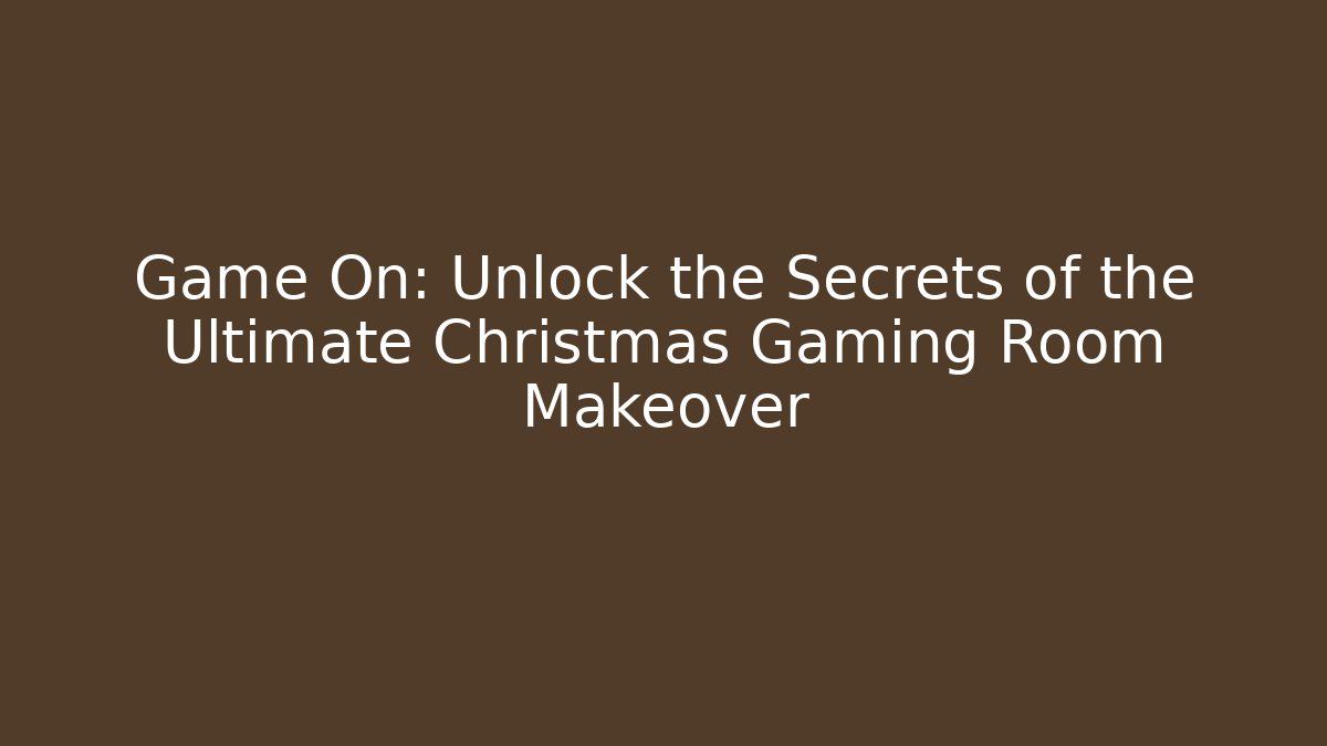 Game On: Unlock the Secrets of the Ultimate Christmas Gaming Room Makeover