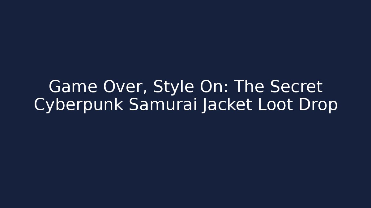 Game Over, Style On: The Secret Cyberpunk Samurai Jacket Loot Drop