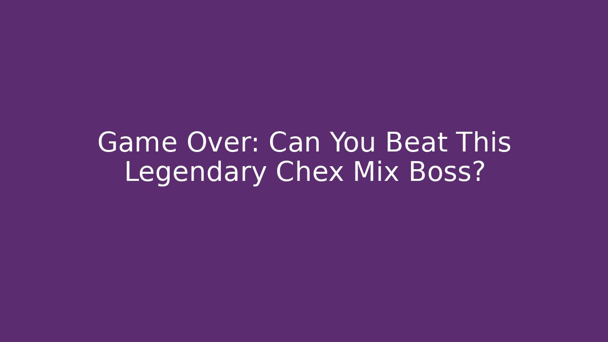 Game Over: Can You Beat This Legendary Chex Mix Boss?