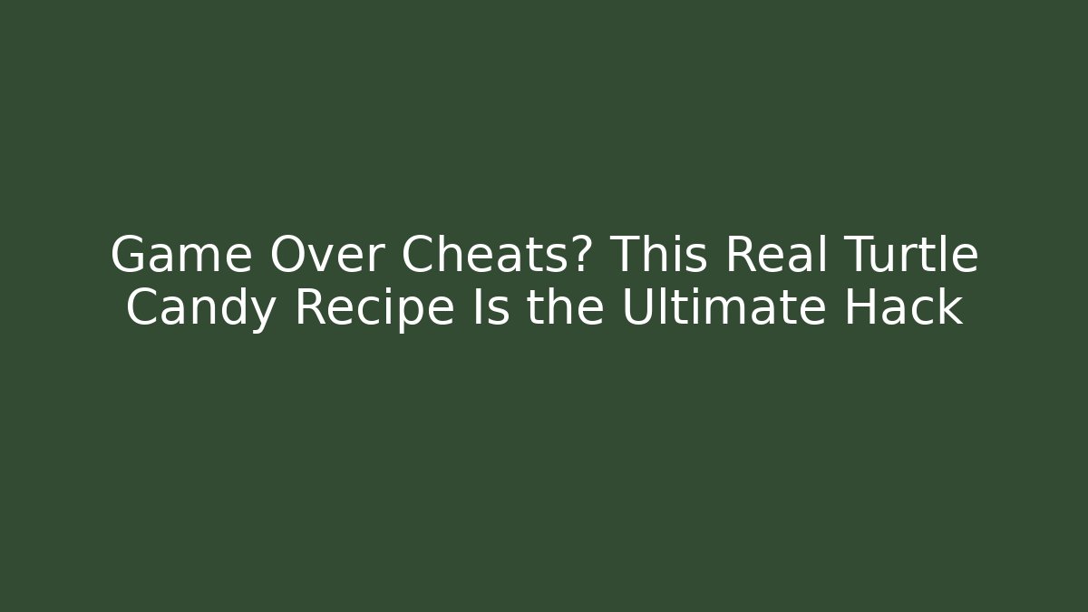 Game Over Cheats? This Real Turtle Candy Recipe Is the Ultimate Hack