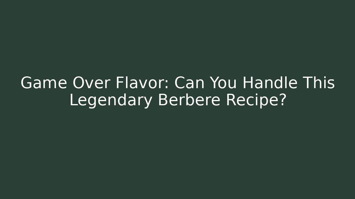 Game Over Flavor: Can You Handle This Legendary Berbere Recipe?