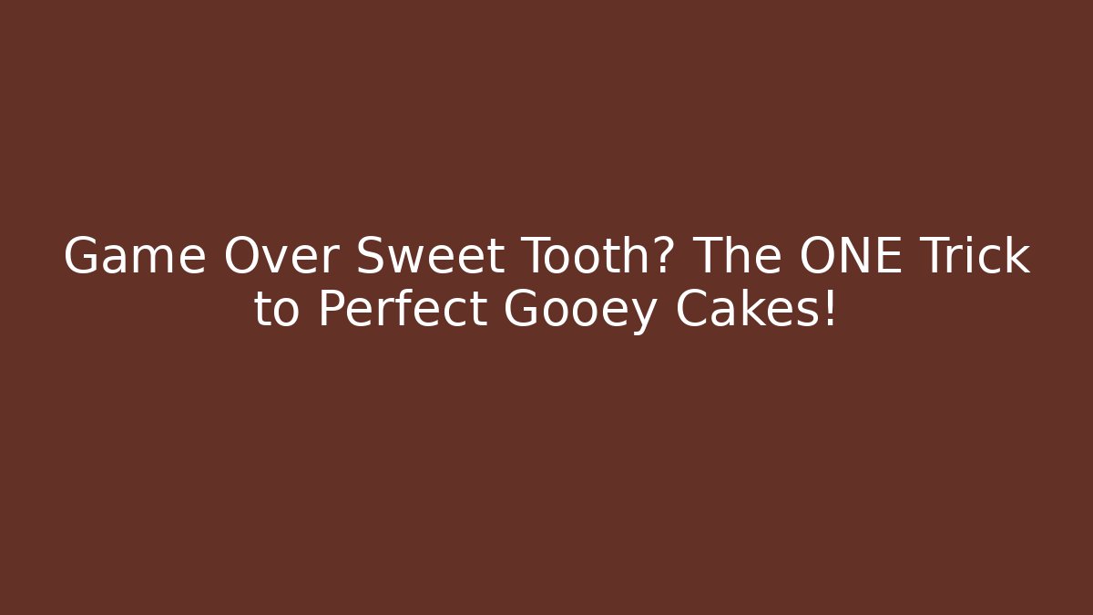 Game Over Sweet Tooth? The ONE Trick to Perfect Gooey Cakes!