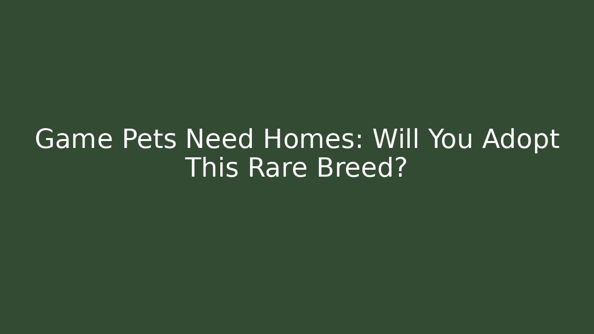 Game Pets Need Homes: Will You Adopt This Rare Breed? - Celivion