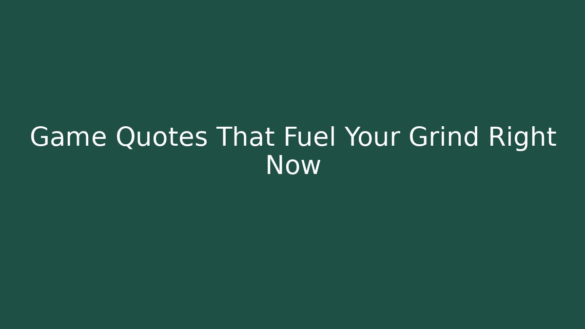Game Quotes That Fuel Your Grind Right Now