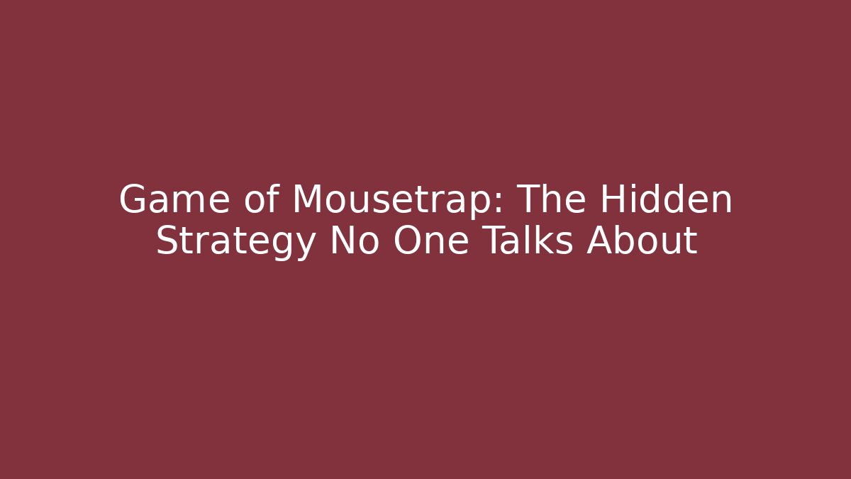 Game of Mousetrap: The Hidden Strategy No One Talks About
