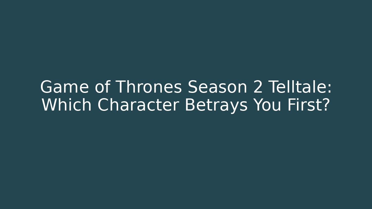 Game of Thrones Season 2 Telltale: Which Character Betrays You First? - Celivion