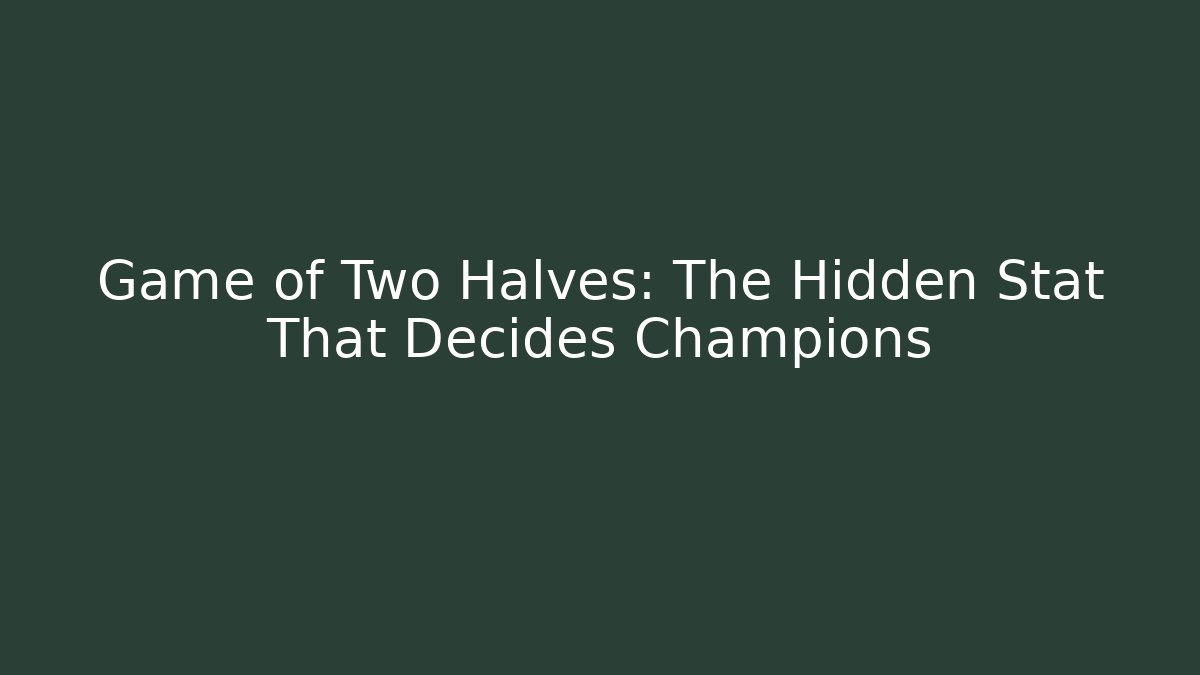 Game of Two Halves: The Hidden Stat That Decides Champions