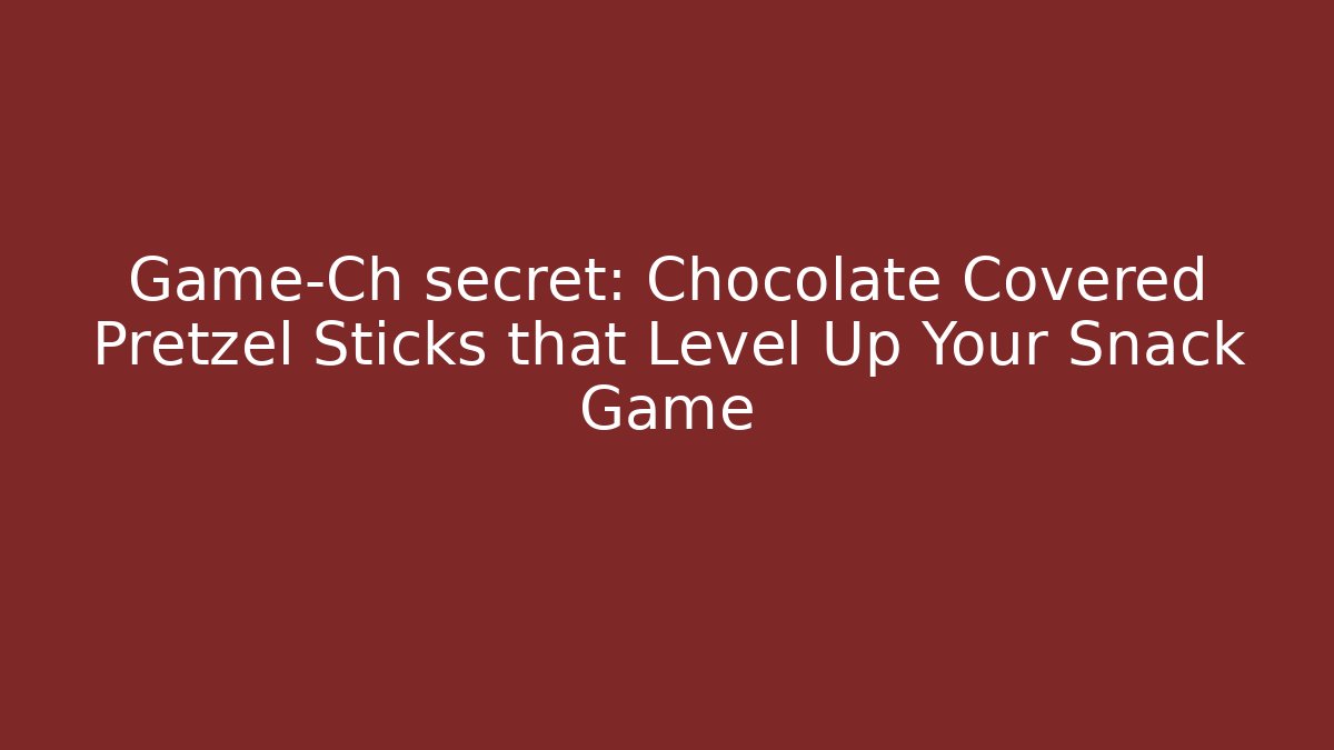 Game-Ch secret: Chocolate Covered Pretzel Sticks that Level Up Your Snack Game